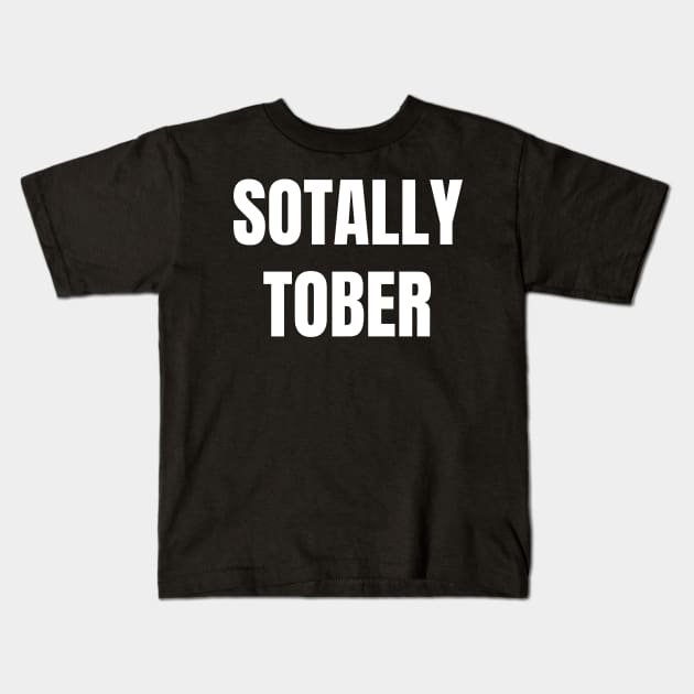 Sotally Tober Funny Party Wine Beer Drinking Kids T-Shirt by MalibuSun